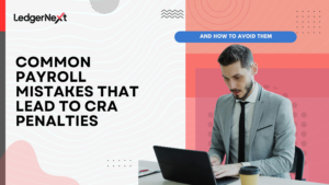 Common Payroll Mistakes That Lead to CRA Penalties (And How to Avoid Them)